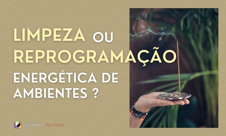 Limpeza ou Reprogramação Energética?